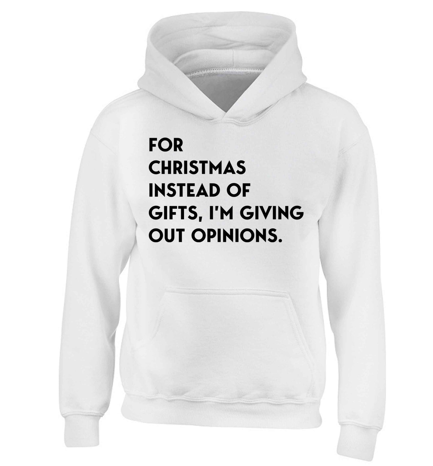 For Christmas instead of giving out gifts I'm giving out opinions children's white hoodie 12-13 Years