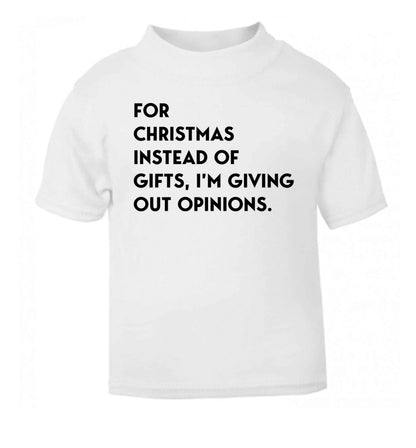 For Christmas instead of giving out gifts I'm giving out opinions white Baby Toddler Tshirt 2 Years