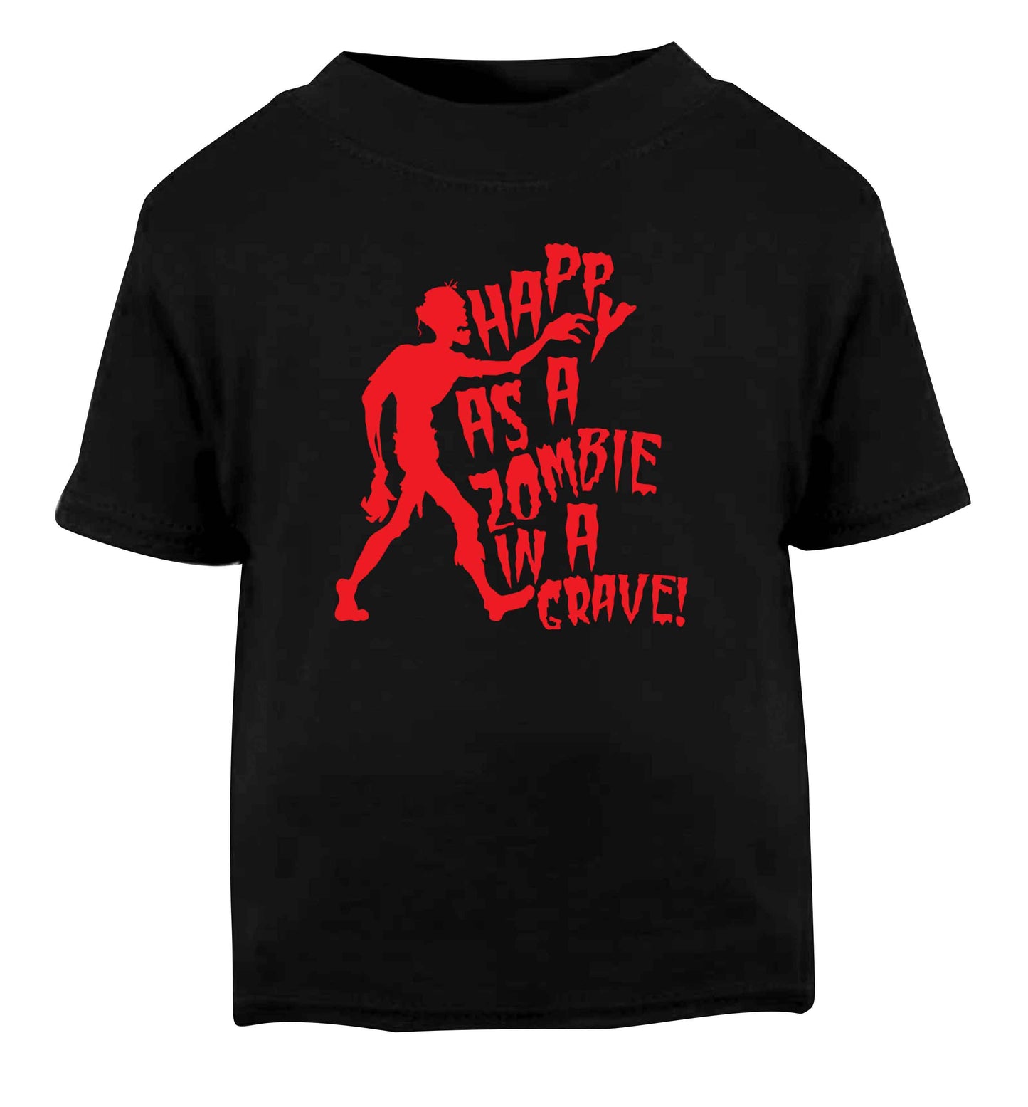 Happy as a zombie in a grave! Black Baby Toddler Tshirt 2 years