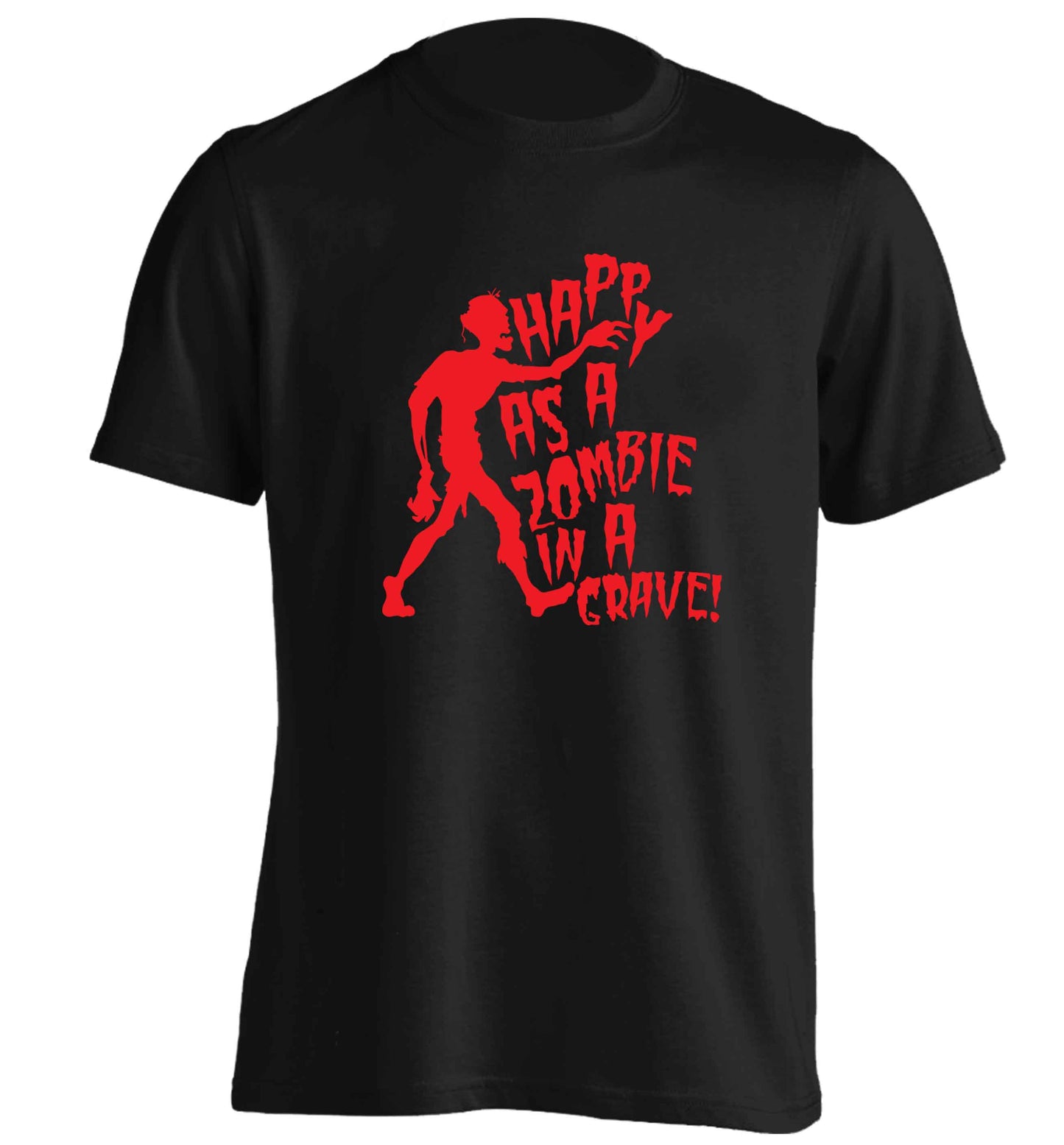 Happy as a zombie in a grave! adults unisex black Tshirt 2XL