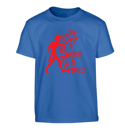 Happy as a zombie in a grave! Children's blue Tshirt 12-13 Years