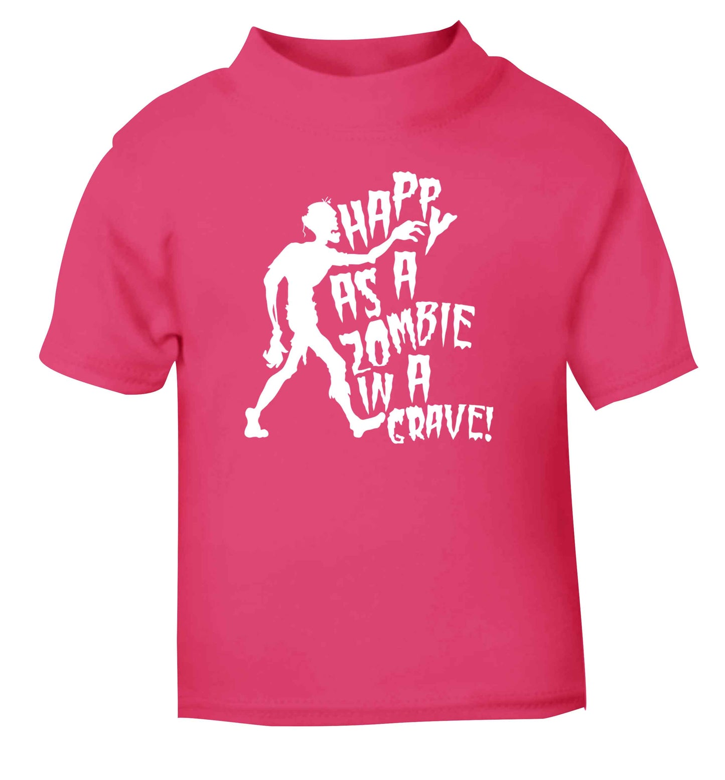 Happy as a zombie in a grave! pink Baby Toddler Tshirt 2 Years