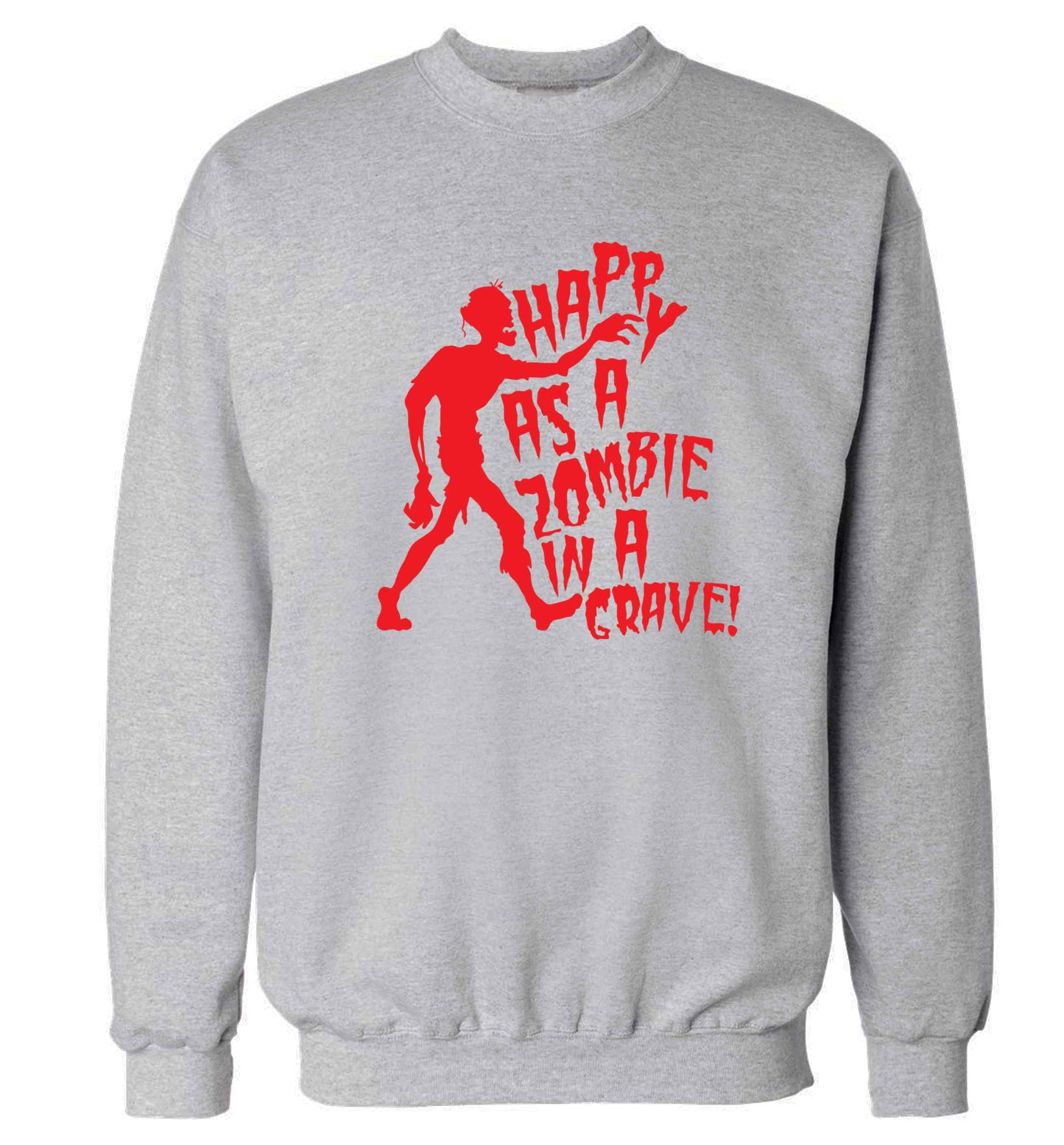 Happy as a zombie in a grave! Adult's unisex grey Sweater 2XL