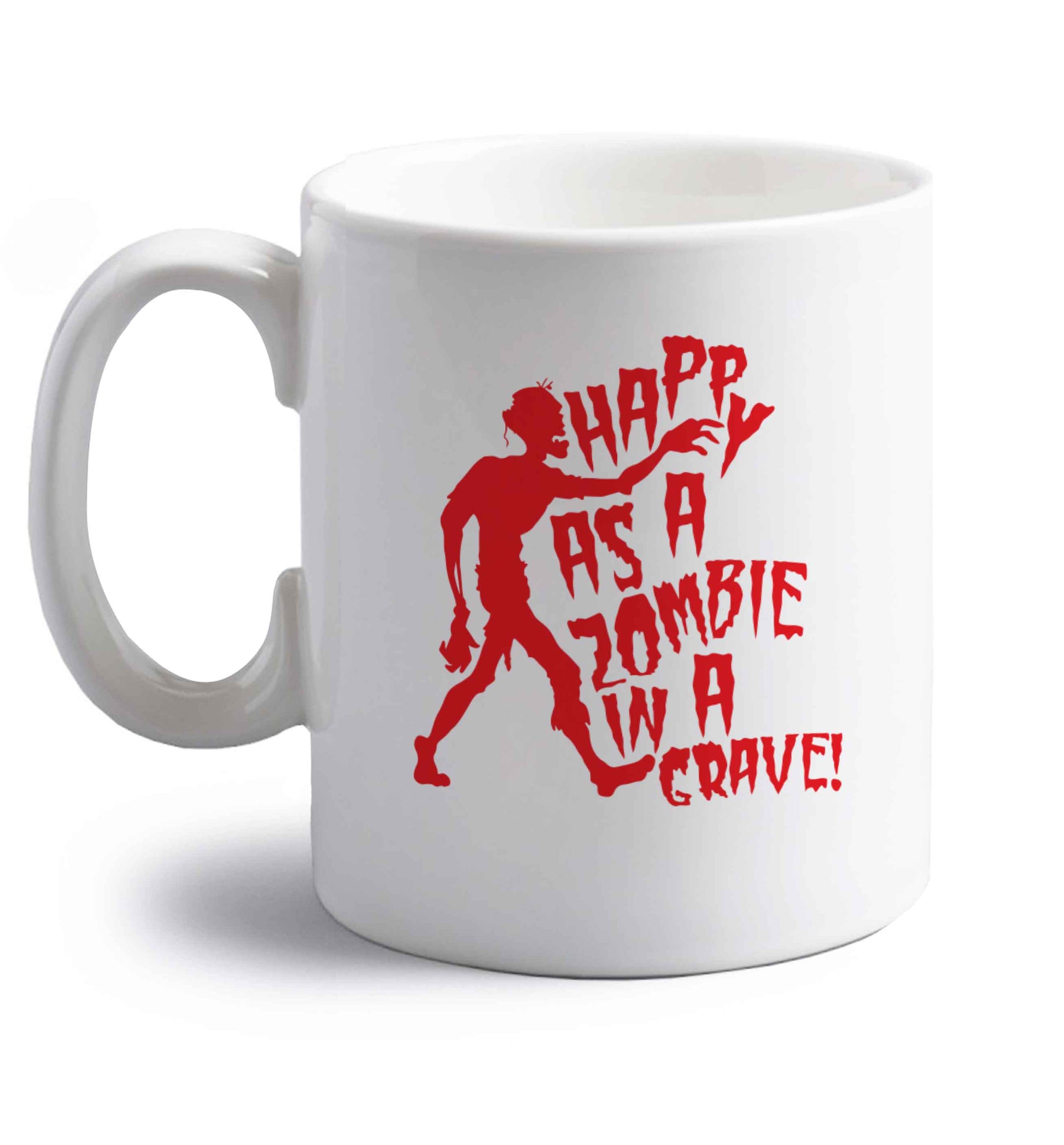 Happy as a zombie in a grave! right handed white ceramic mug 