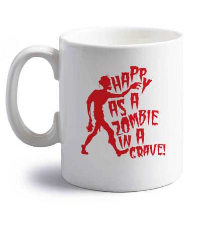 Happy as a zombie in a grave! right handed white ceramic mug 