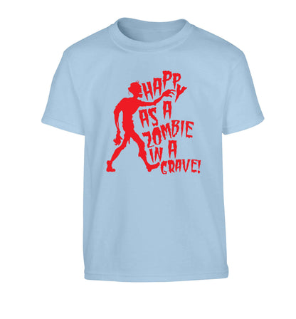 Happy as a zombie in a grave! Children's light blue Tshirt 12-13 Years