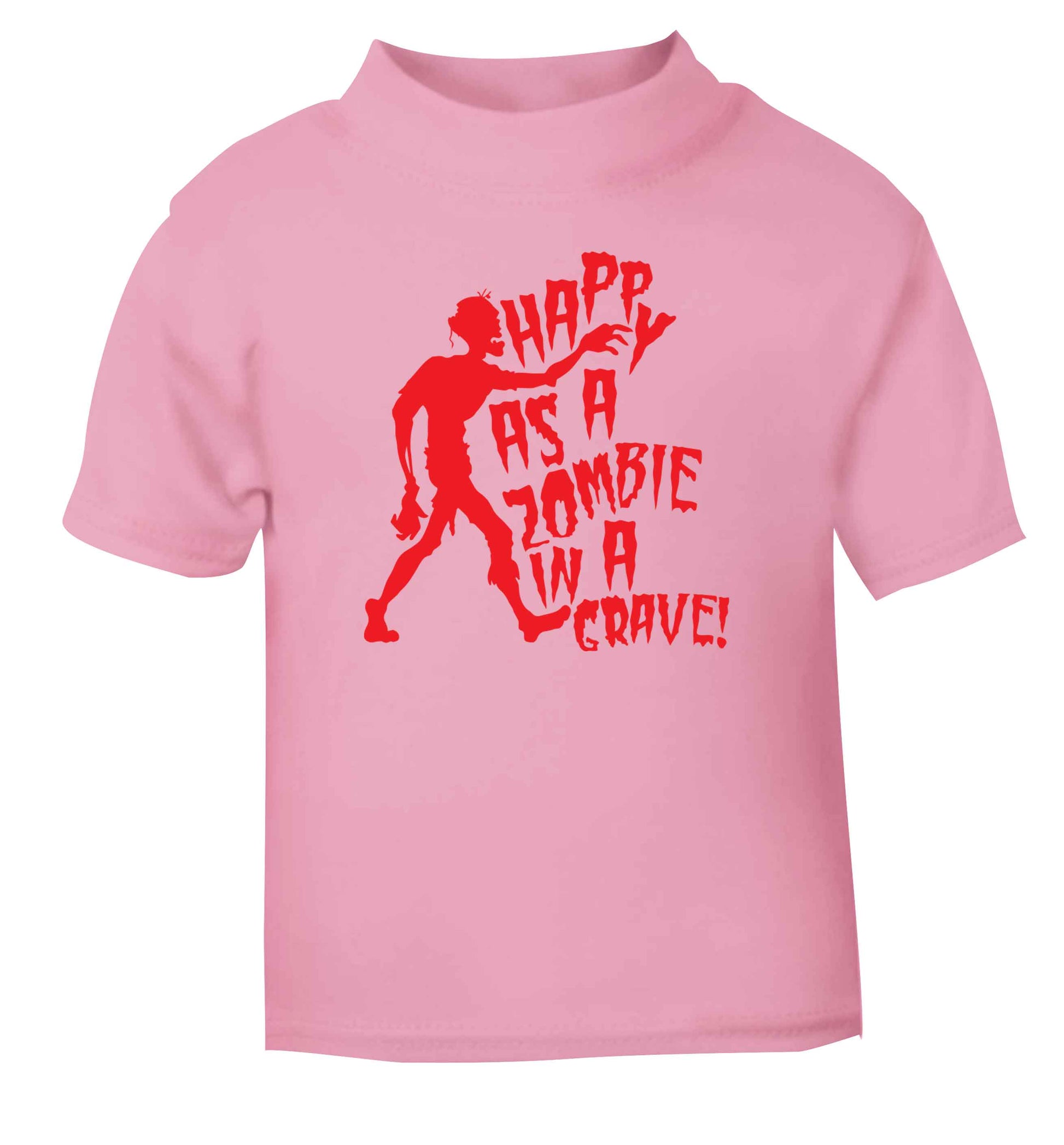 Happy as a zombie in a grave! light pink Baby Toddler Tshirt 2 Years