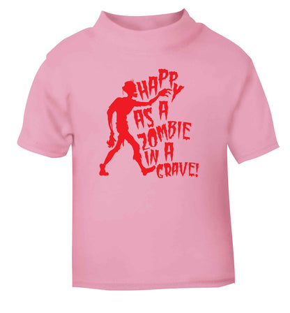 Happy as a zombie in a grave! light pink Baby Toddler Tshirt 2 Years