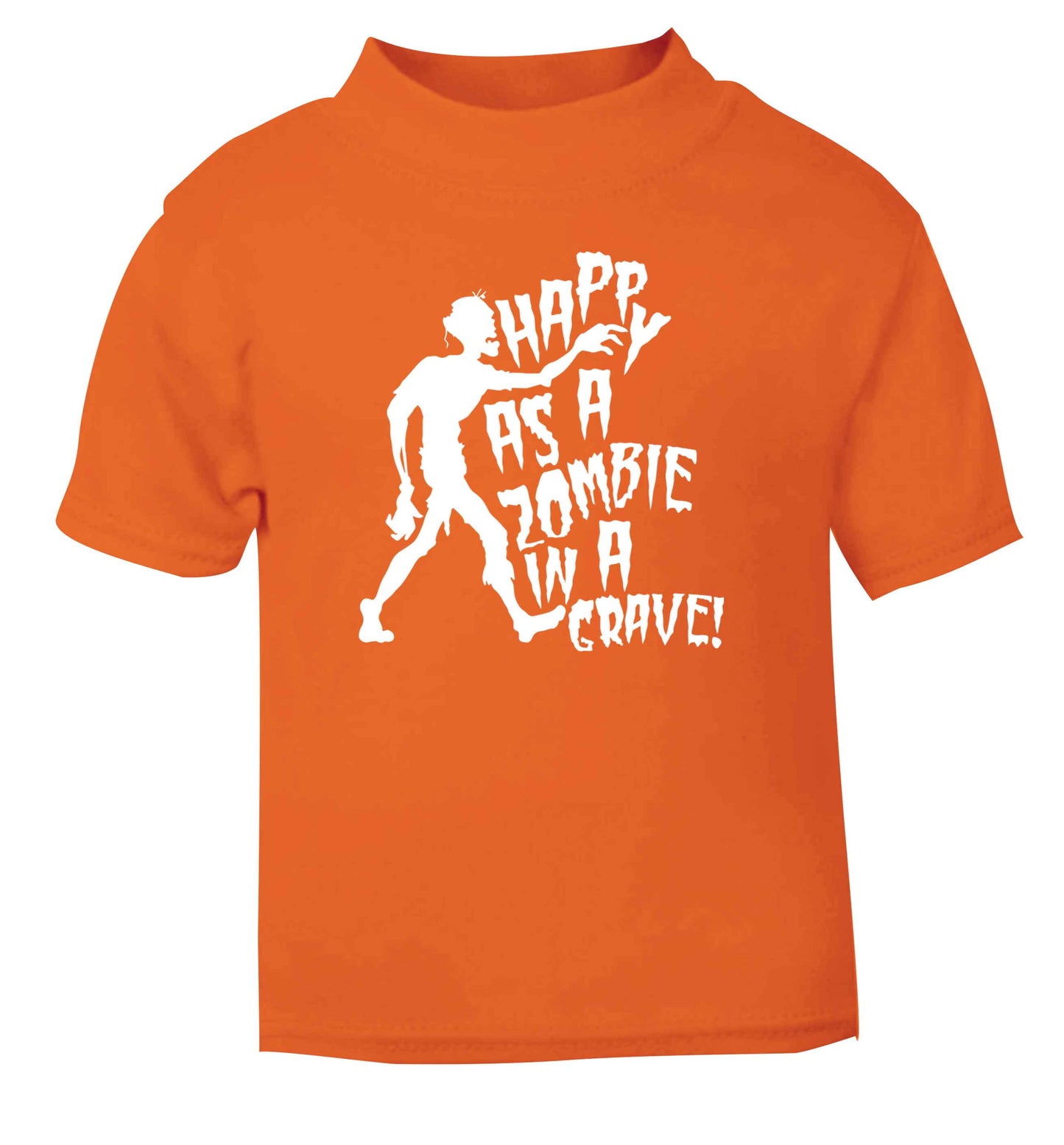 Happy as a zombie in a grave! orange Baby Toddler Tshirt 2 Years