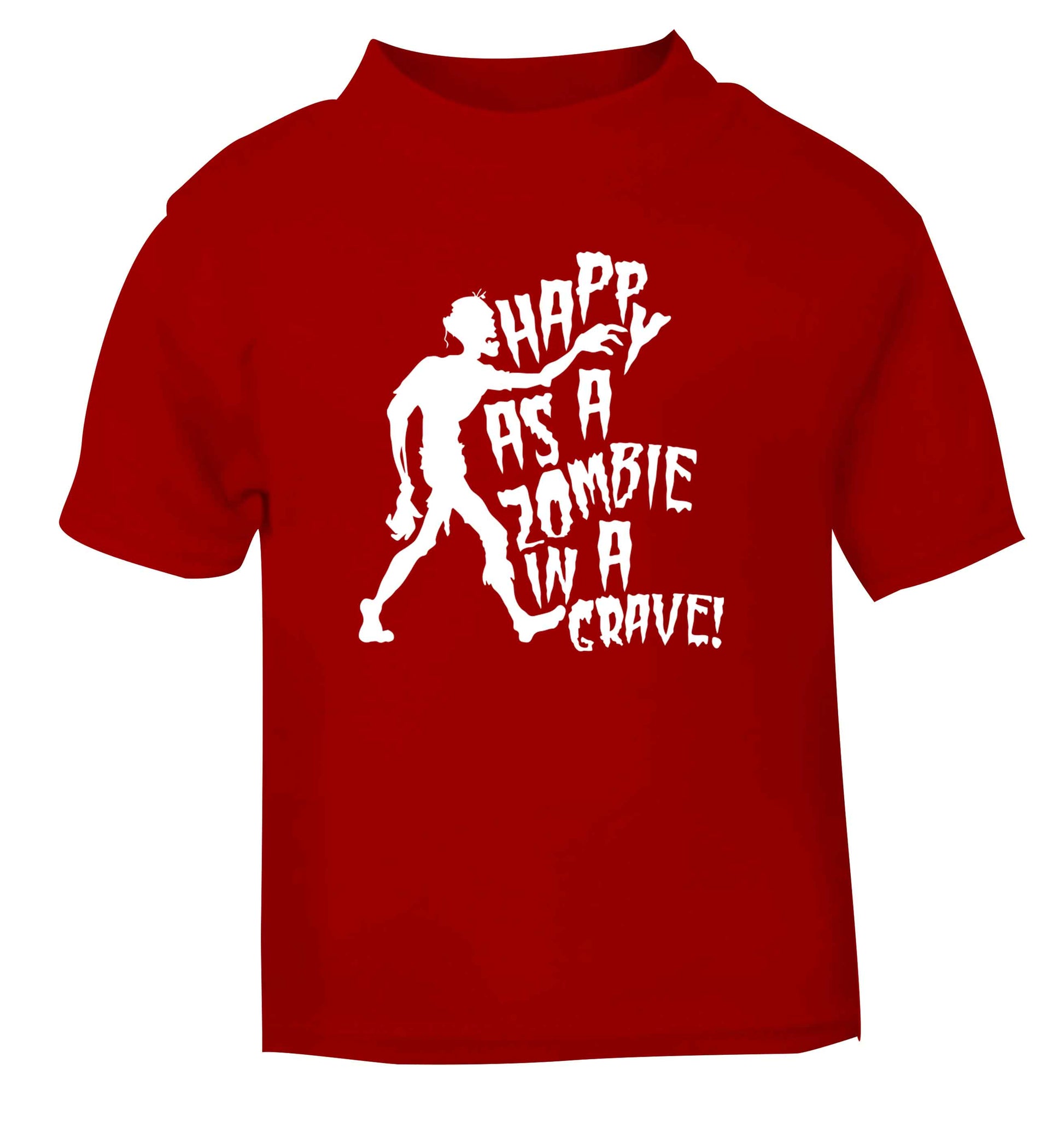 Happy as a zombie in a grave! red Baby Toddler Tshirt 2 Years