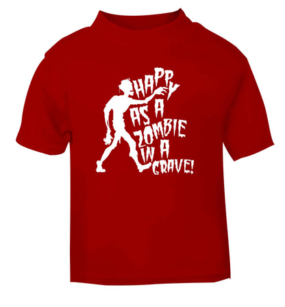 Happy as a zombie in a grave! red Baby Toddler Tshirt 2 Years