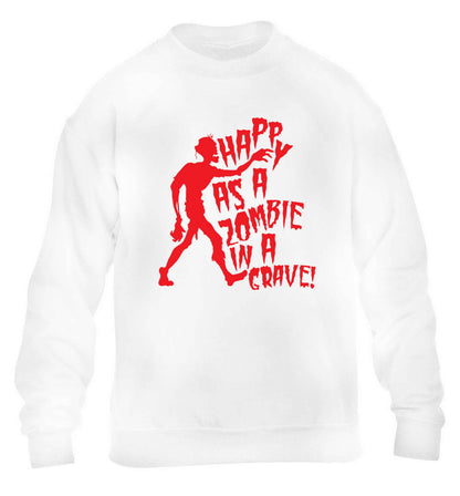 Happy as a zombie in a grave! children's white sweater 12-13 Years