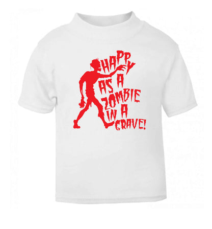 Happy as a zombie in a grave! white Baby Toddler Tshirt 2 Years