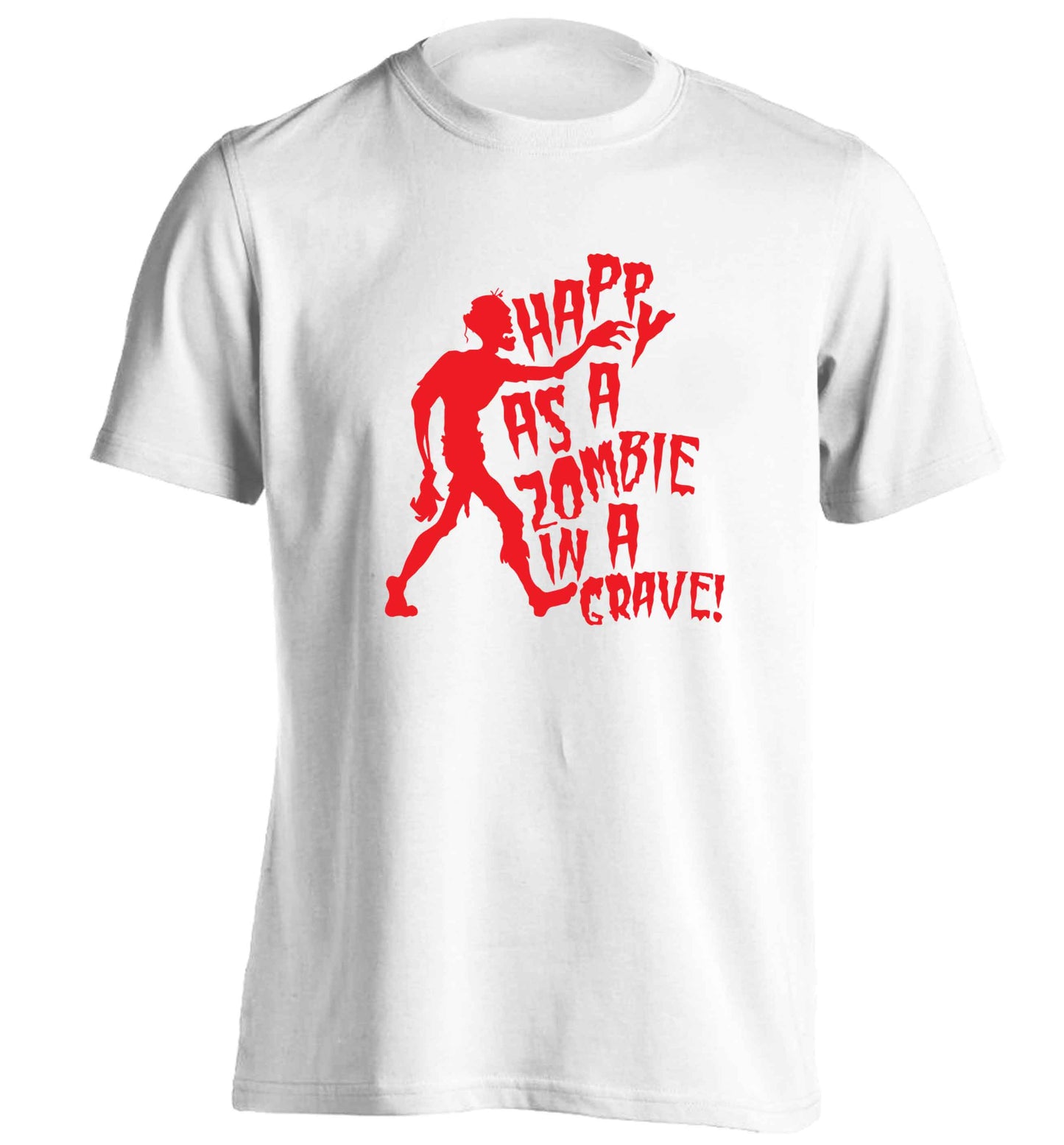 Happy as a zombie in a grave! adults unisex white Tshirt 2XL
