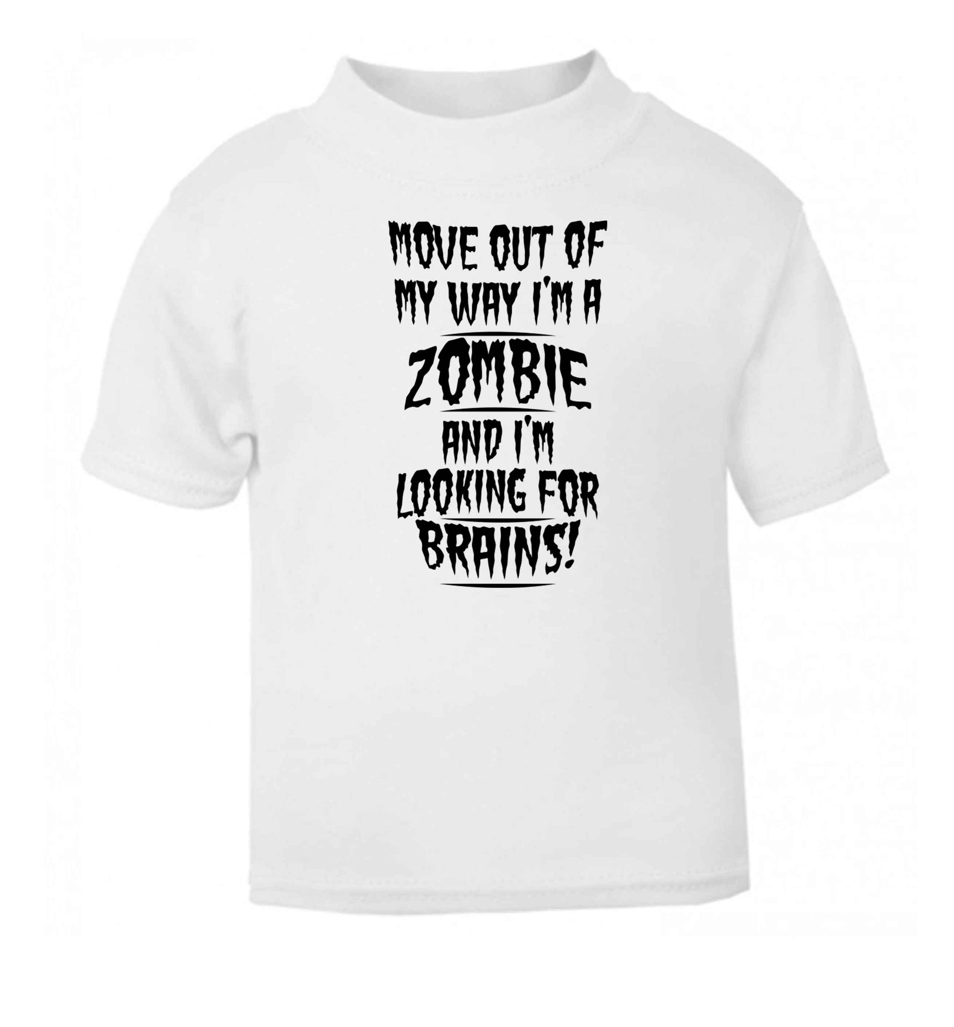 I'm a zombie and I'm looking for brains! white Baby Toddler Tshirt 2 Years
