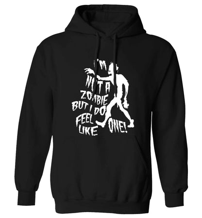 I'm not a zombie but I do feel like one! adults unisex black hoodie 2XL