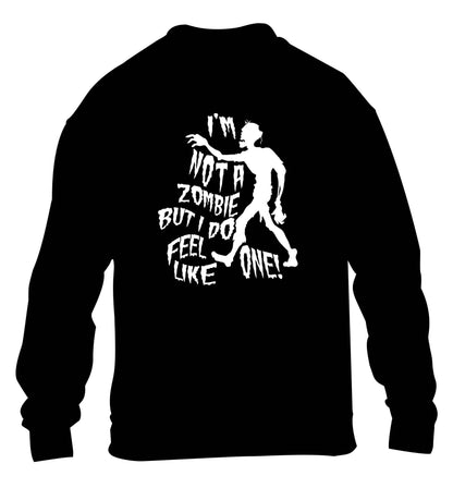 I'm not a zombie but I do feel like one! children's black sweater 12-13 Years
