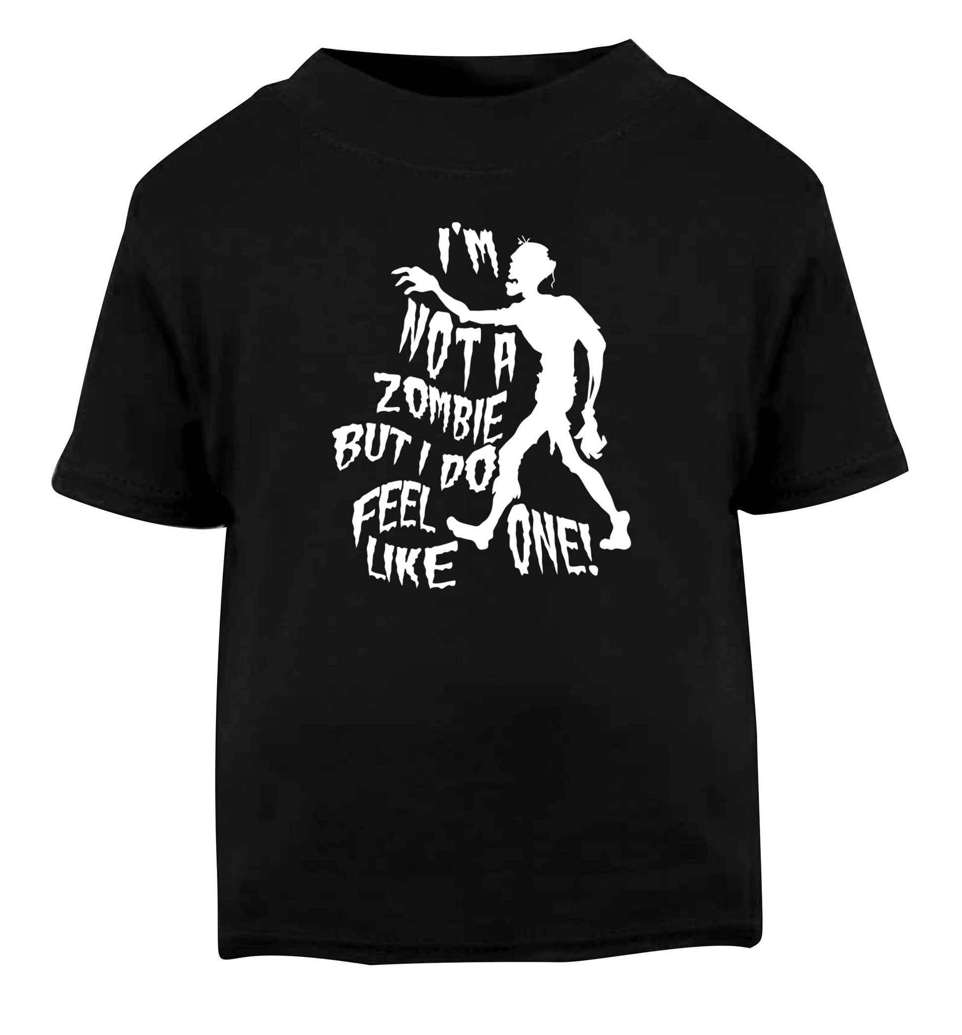 I'm not a zombie but I do feel like one! Black Baby Toddler Tshirt 2 years