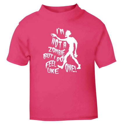 I'm not a zombie but I do feel like one! pink Baby Toddler Tshirt 2 Years