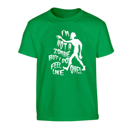 I'm not a zombie but I do feel like one! Children's green Tshirt 12-13 Years