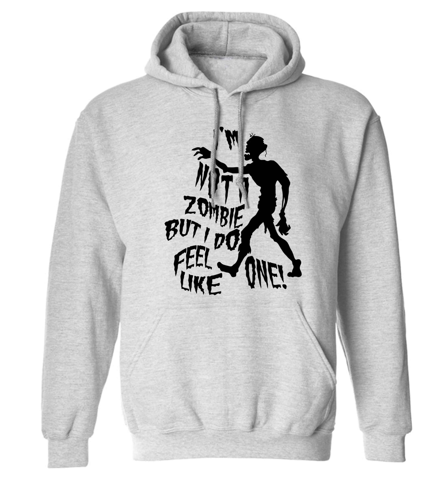 I'm not a zombie but I do feel like one! adults unisex grey hoodie 2XL