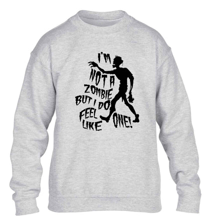 I'm not a zombie but I do feel like one! children's grey sweater 12-13 Years