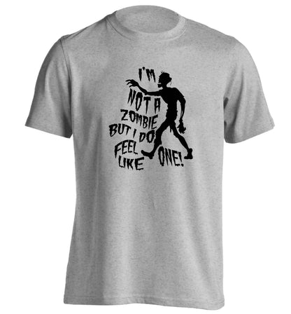 I'm not a zombie but I do feel like one! adults unisex grey Tshirt 2XL