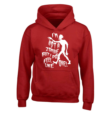 I'm not a zombie but I do feel like one! children's red hoodie 12-13 Years