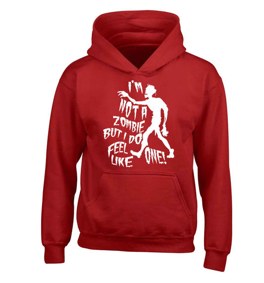 I'm not a zombie but I do feel like one! children's red hoodie 12-13 Years