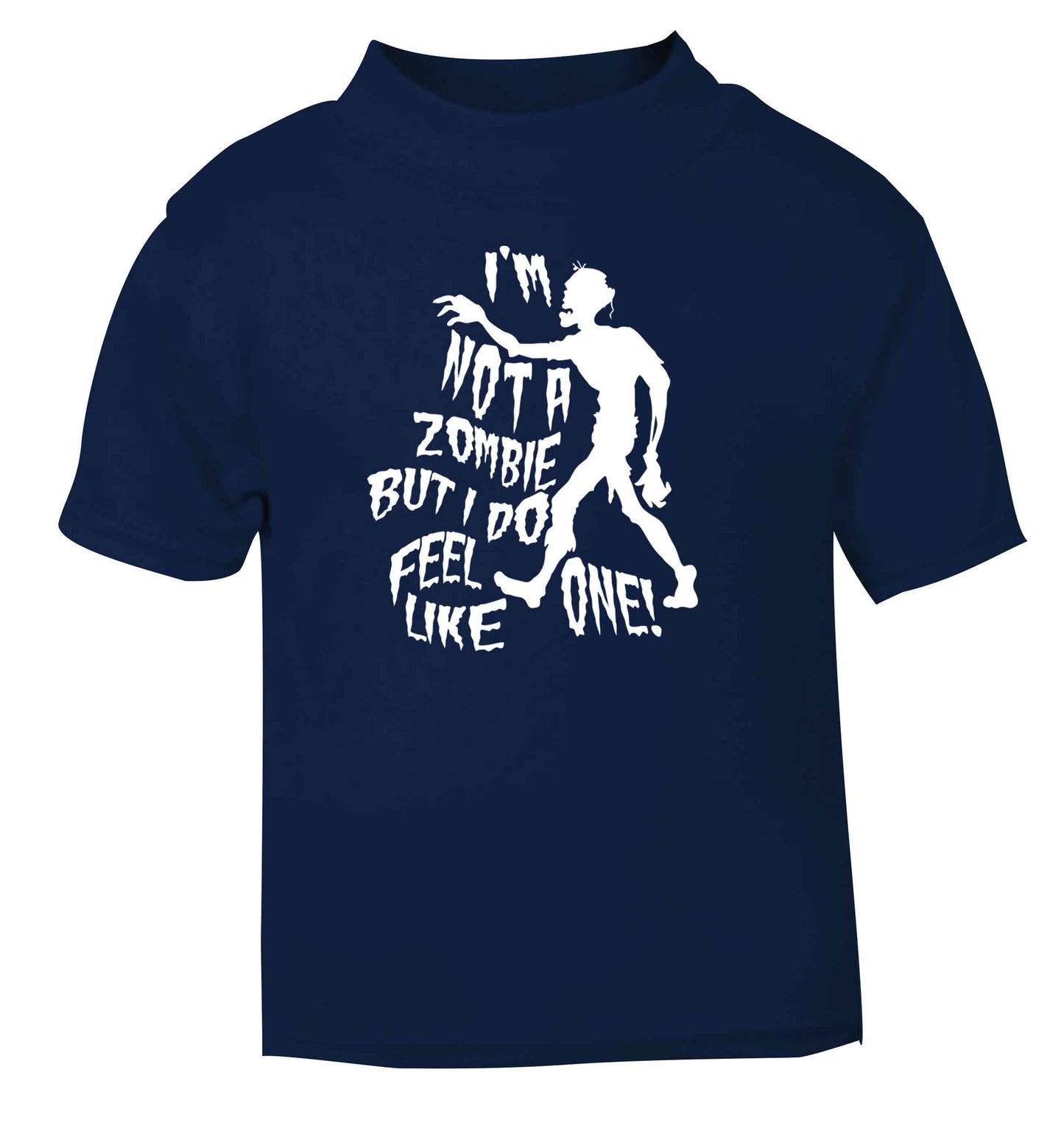 I'm not a zombie but I do feel like one! navy Baby Toddler Tshirt 2 Years