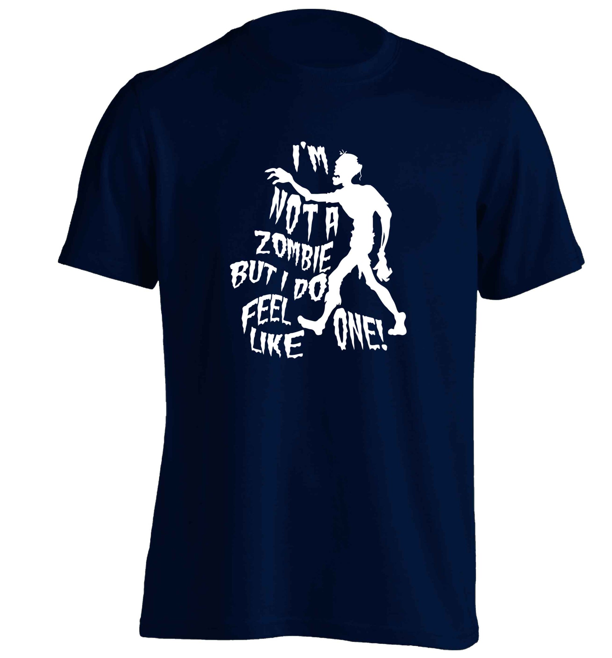 I'm not a zombie but I do feel like one! adults unisex navy Tshirt 2XL