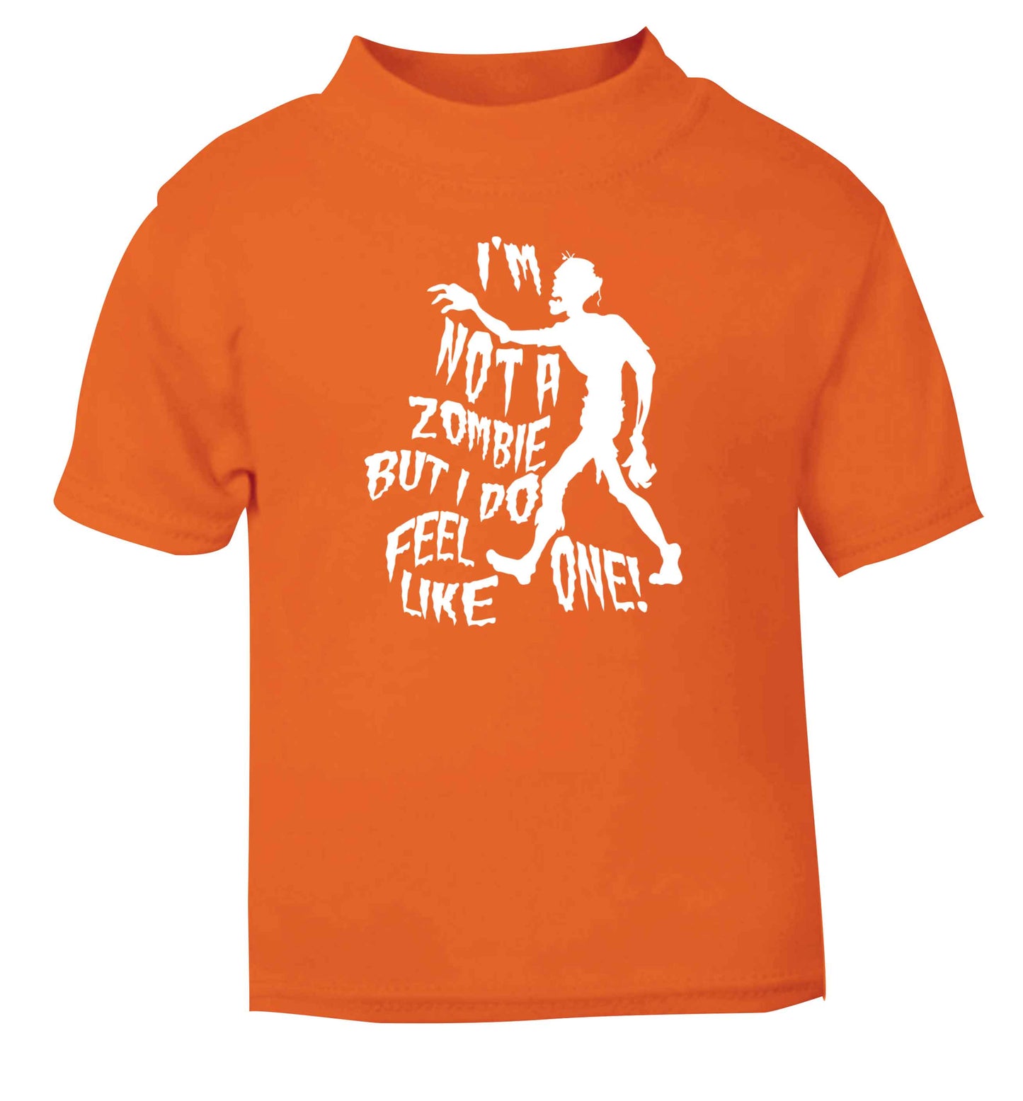 I'm not a zombie but I do feel like one! orange Baby Toddler Tshirt 2 Years