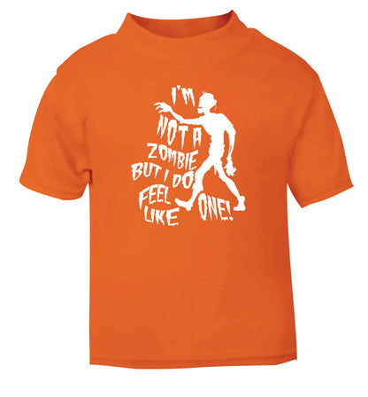 I'm not a zombie but I do feel like one! orange Baby Toddler Tshirt 2 Years