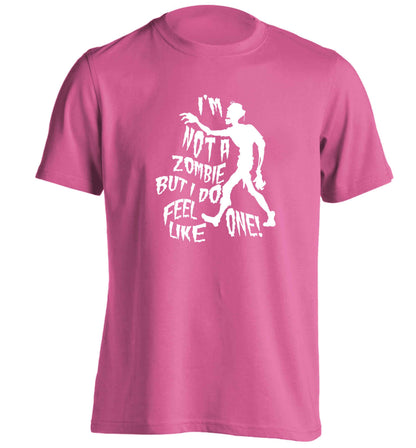 I'm not a zombie but I do feel like one! adults unisex pink Tshirt 2XL