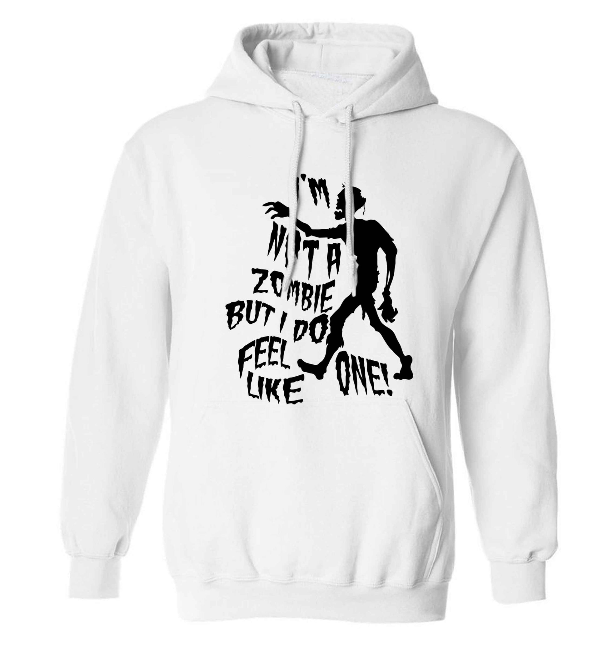I'm not a zombie but I do feel like one! adults unisex white hoodie 2XL