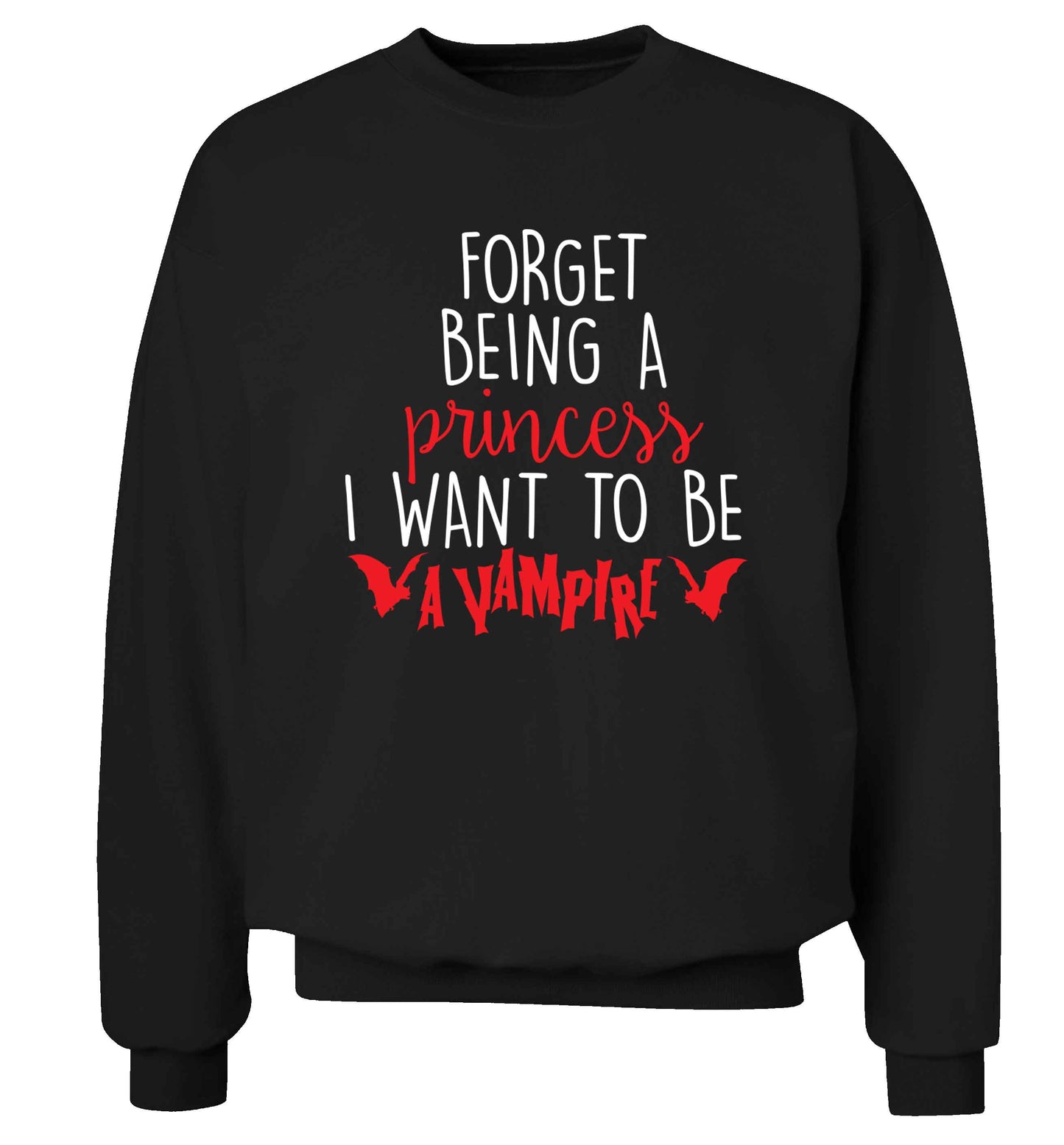 Forget being a princess I want to be a vampire Adult's unisex black Sweater 2XL