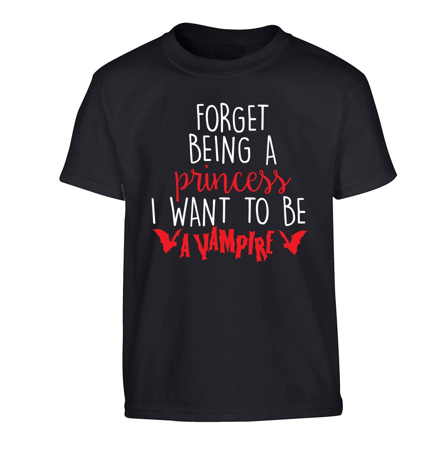 Forget being a princess I want to be a vampire Children's black Tshirt 12-13 Years