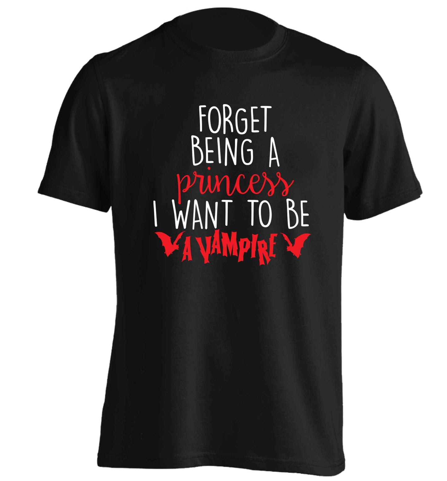 Forget being a princess I want to be a vampire adults unisex black Tshirt 2XL