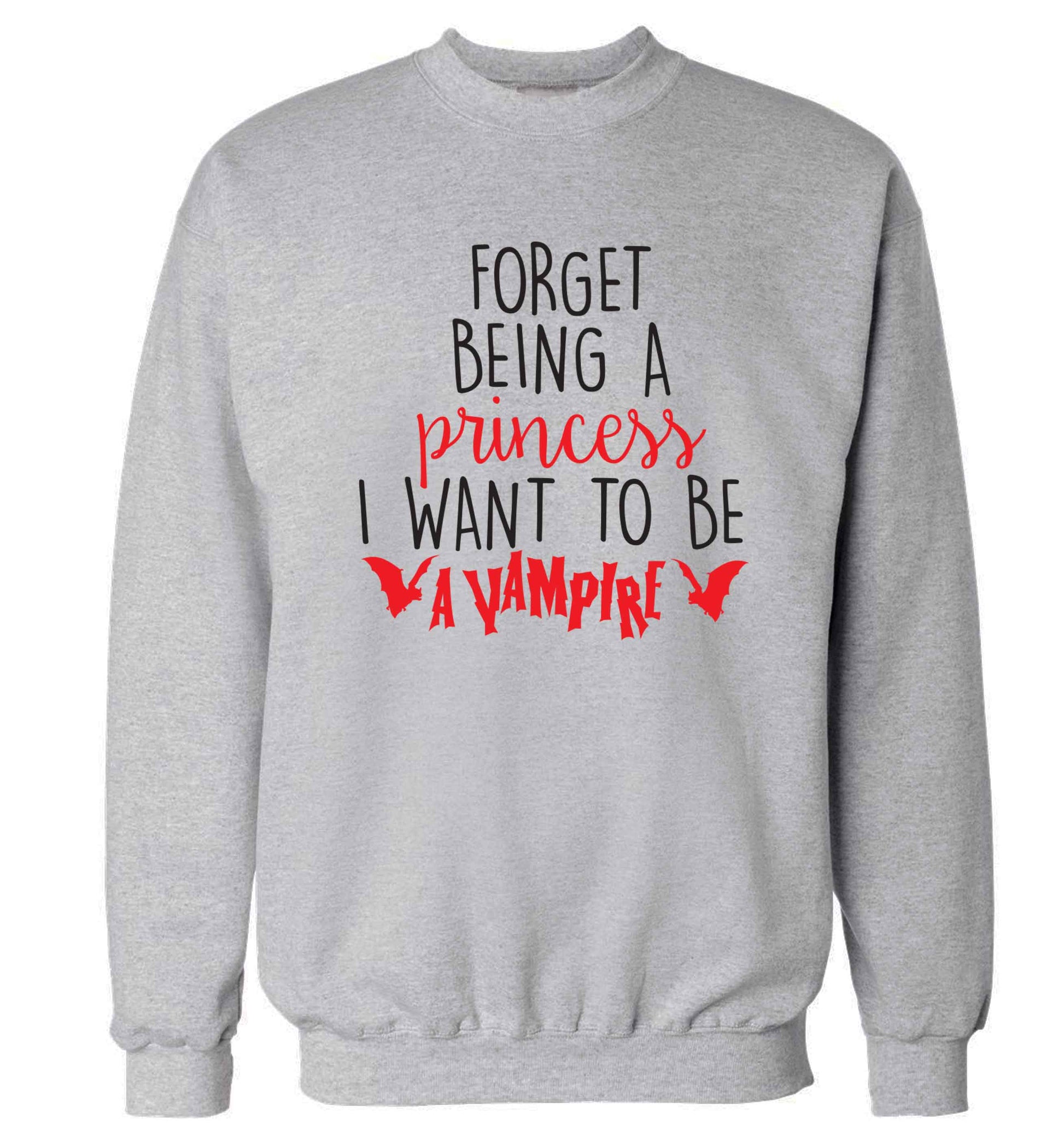 Forget being a princess I want to be a vampire Adult's unisex grey Sweater 2XL