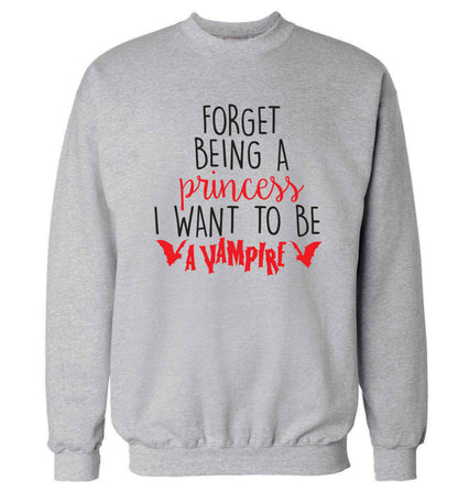 Forget being a princess I want to be a vampire Adult's unisex grey Sweater 2XL