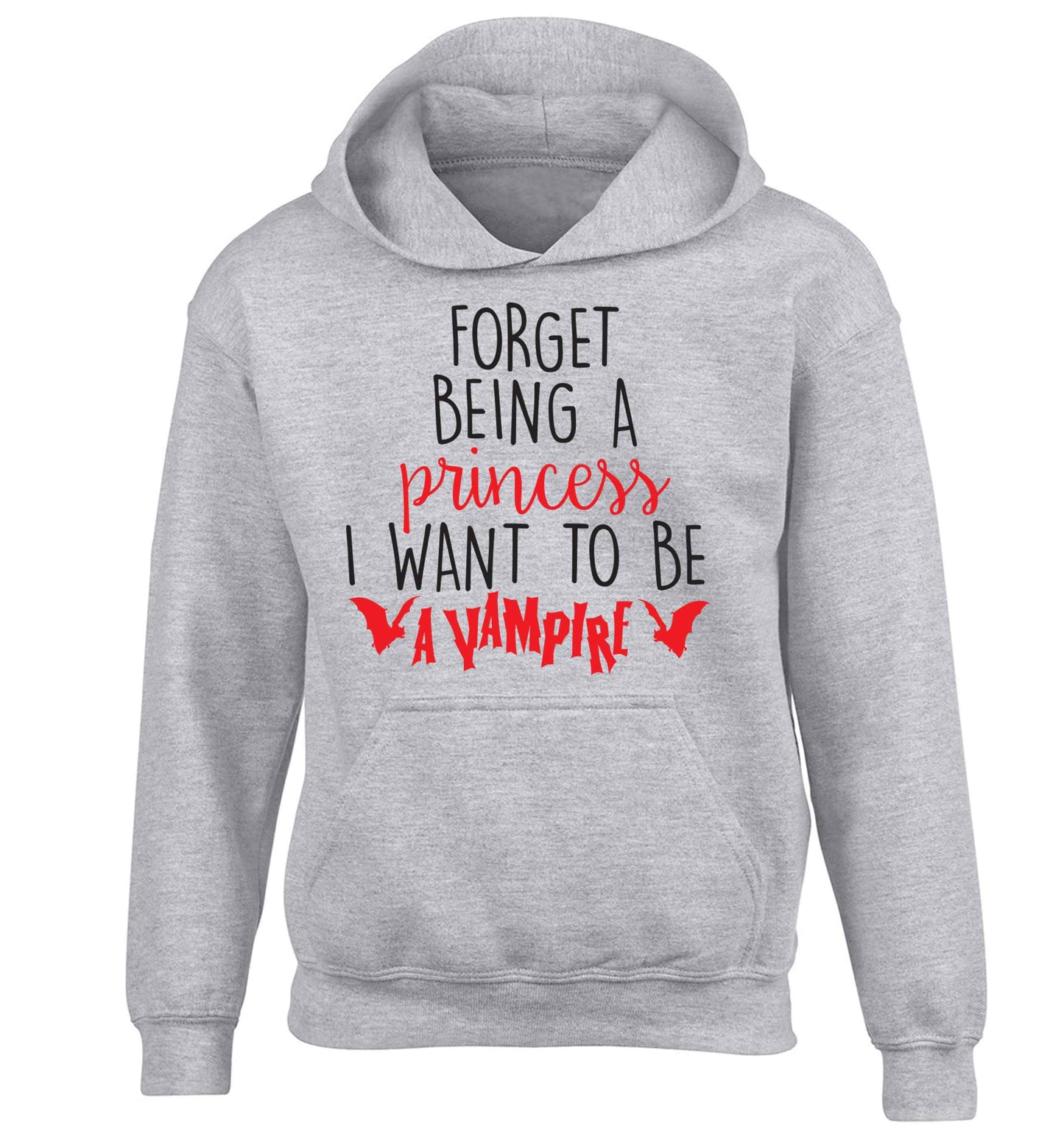 Forget being a princess I want to be a vampire children's grey hoodie 12-13 Years