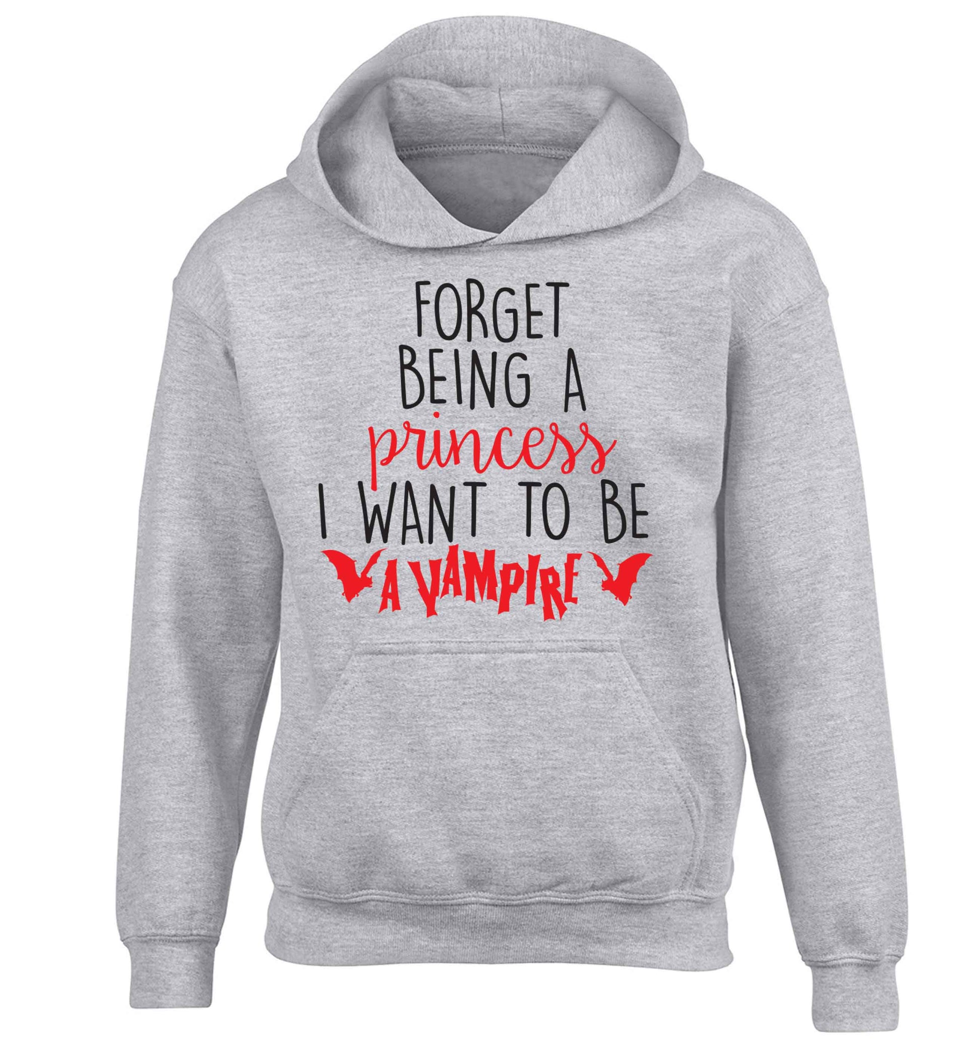 Forget being a princess I want to be a vampire children's grey hoodie 12-13 Years