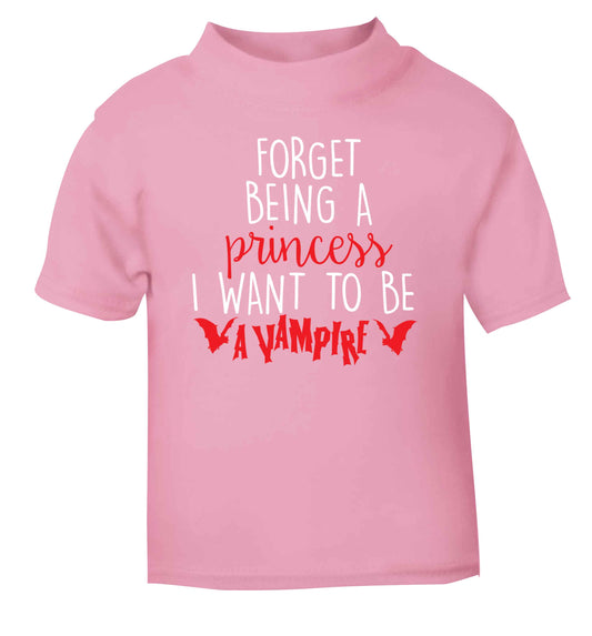 Forget being a princess I want to be a vampire light pink Baby Toddler Tshirt 2 Years