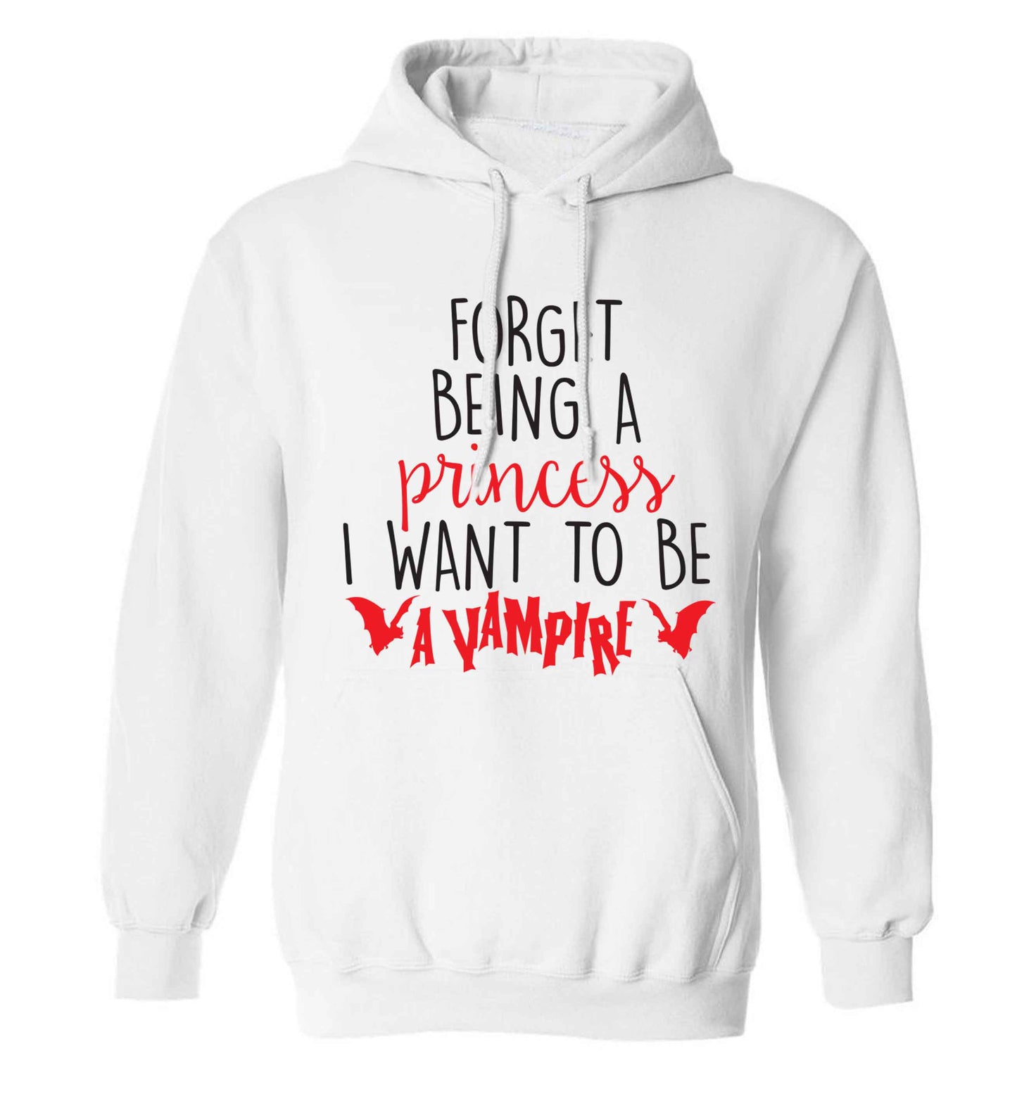 Forget being a princess I want to be a vampire adults unisex white hoodie 2XL