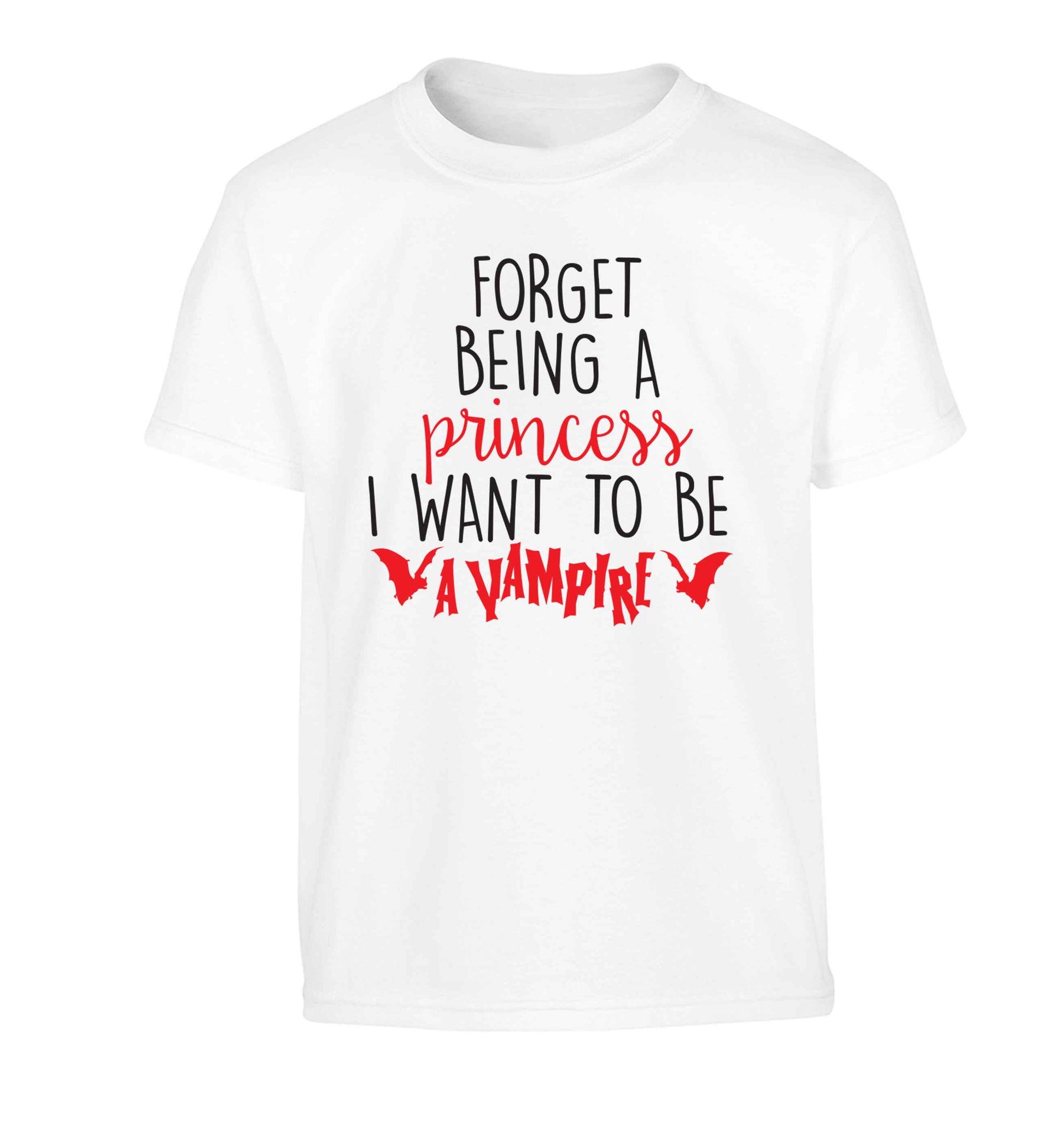 Forget being a princess I want to be a vampire Children's white Tshirt 12-13 Years