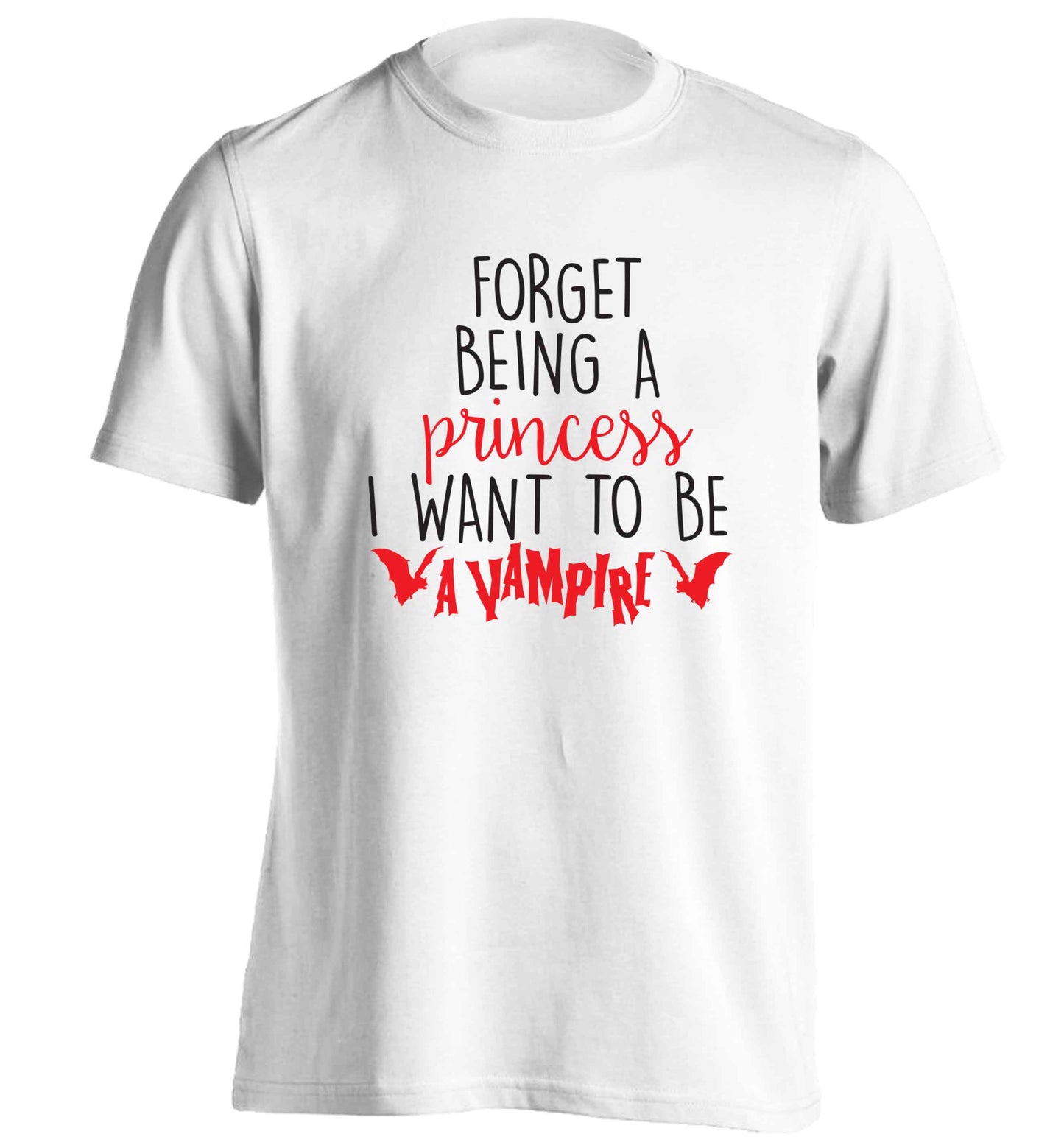 Forget being a princess I want to be a vampire adults unisex white Tshirt 2XL