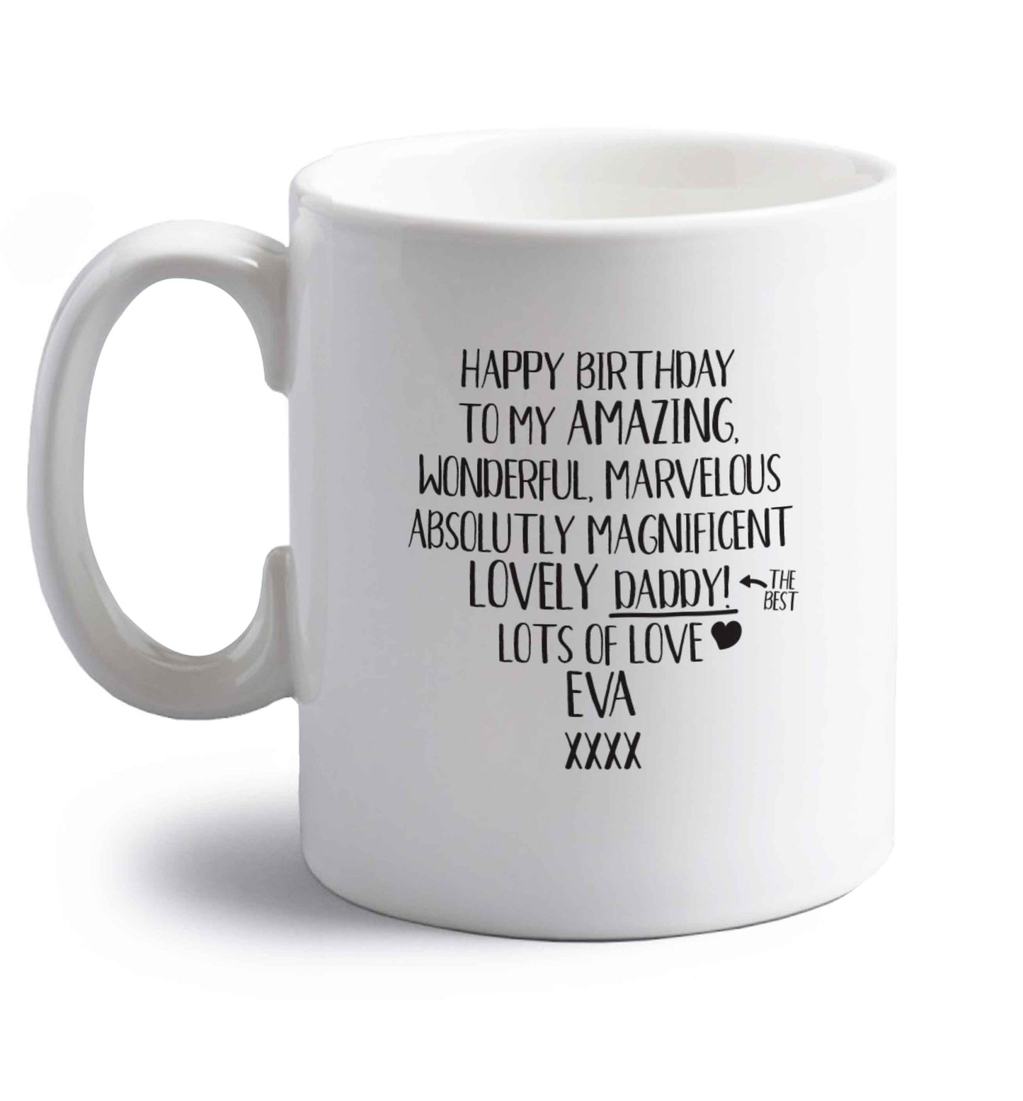Personalised happy birthday to my amazing, wonderful, lovely daddy right handed white ceramic mug 