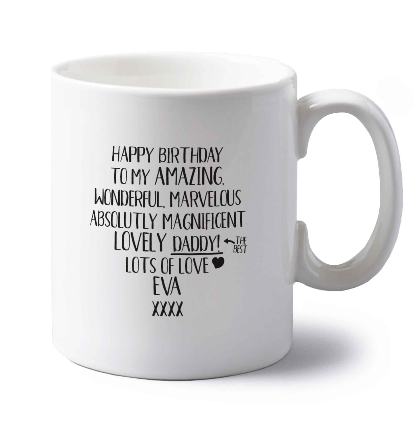 Personalised happy birthday to my amazing, wonderful, lovely daddy left handed white ceramic mug 