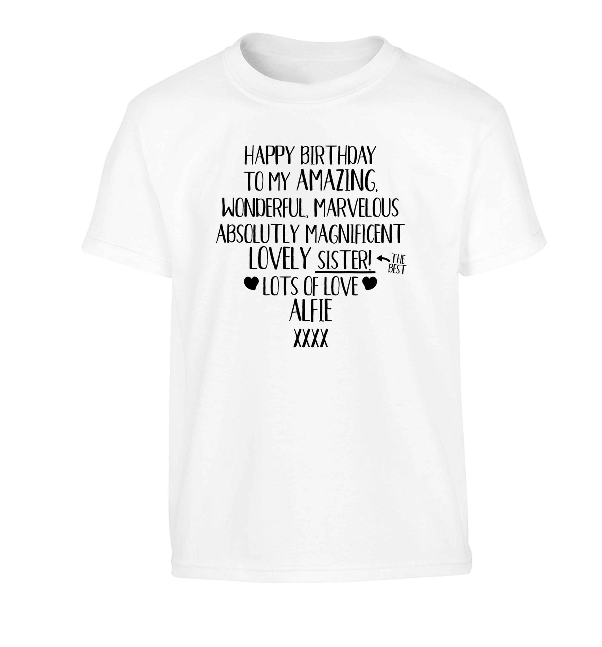 Personalised happy birthday to my amazing, wonderful, lovely sister Children's white Tshirt 12-13 Years