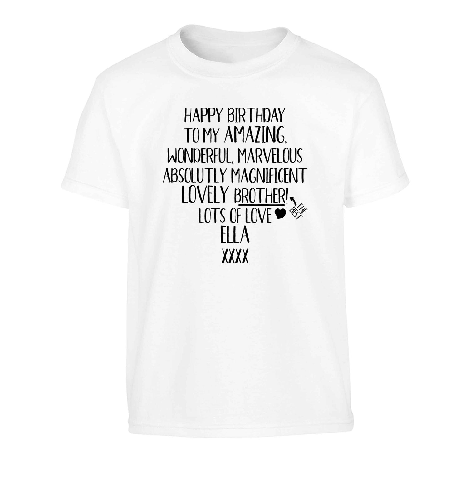 Personalised happy birthday to my amazing, wonderful, lovely brother Children's white Tshirt 12-13 Years